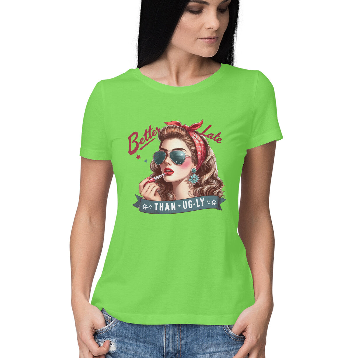 Better Late Than Ugly Women's T-Shirt Liril Green Printrove
