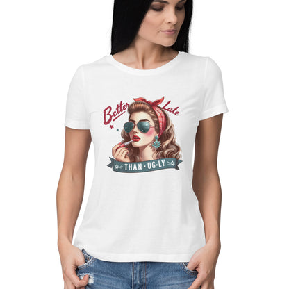 Better Late Than Ugly Women's T-Shirt White Printrove