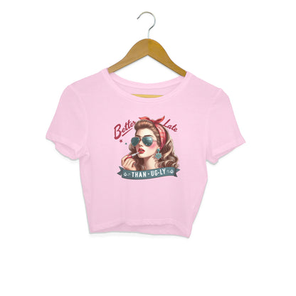 Better Late Than Ugly Crop Top Light Pink Printrove