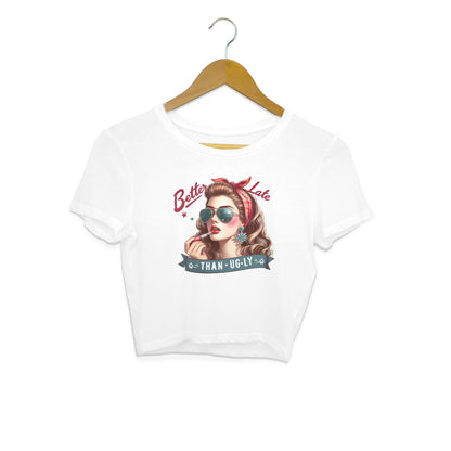 Better Late Than Ugly Crop Top White Printrove