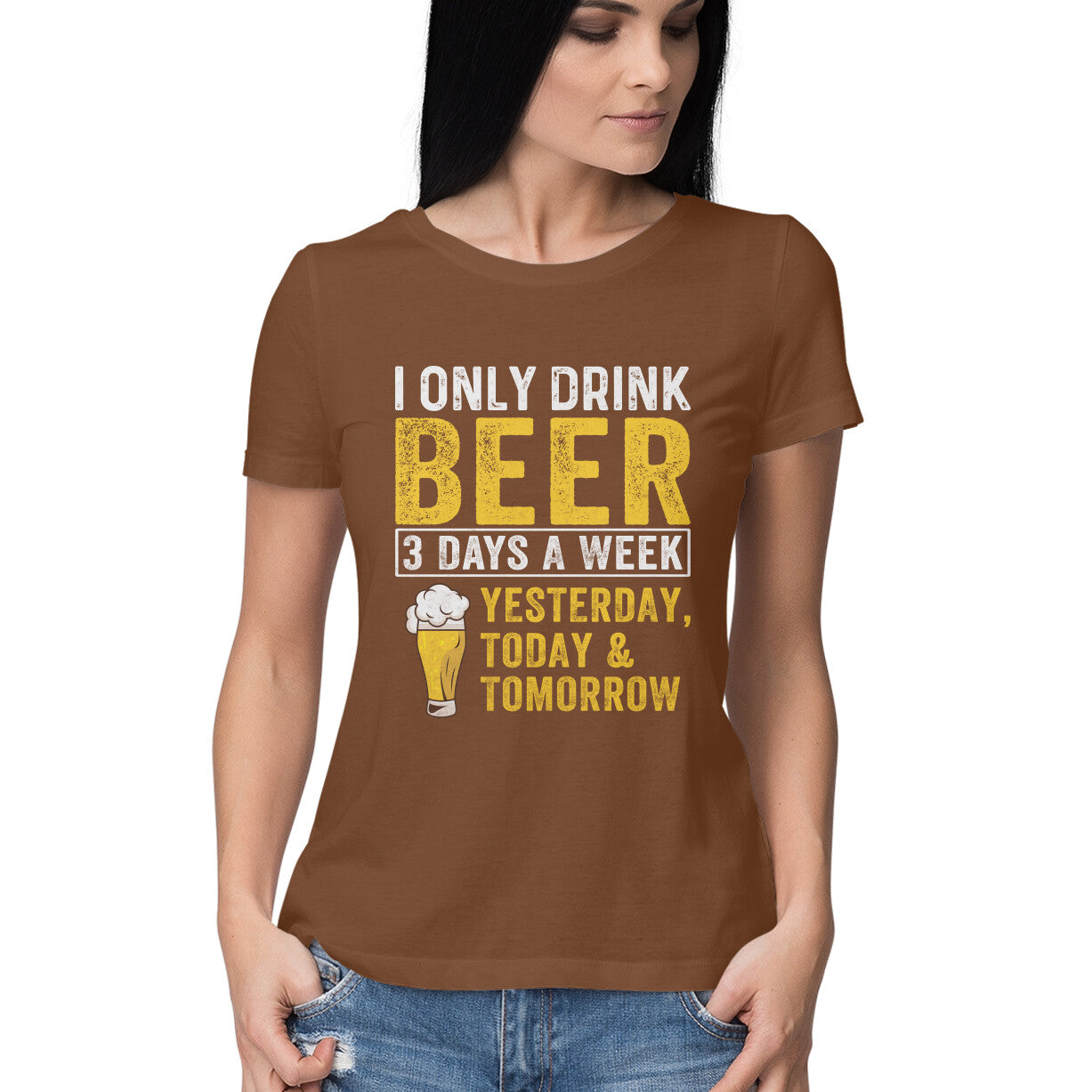 I Only Drink Beer Women's T-Shirt Coffee Brown Printrove