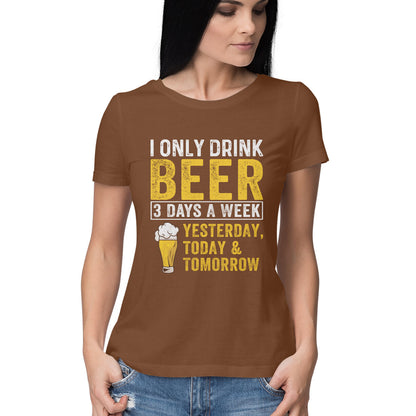 I Only Drink Beer Women's T-Shirt Coffee Brown Printrove