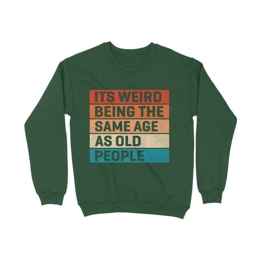 Same Age As Old People Sweatshirt Olive Green Printrove