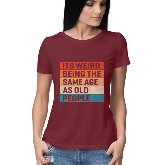 Same Age As Old People Women's T-Shirt Maroon Printrove