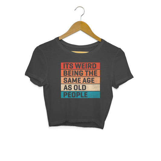 Same Age As Old People Crop Top Black Printrove