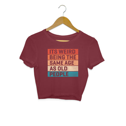 Same Age As Old People Crop Top Maroon Printrove